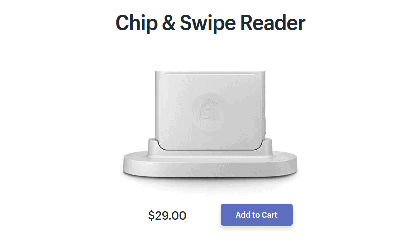 The Shopify Chip & Swipe Reader has a retail price of $29, but new merchants are eligible for one free reader.